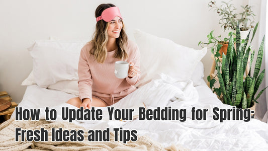 How to Update Your Bedding for Spring: Fresh Ideas and Tips