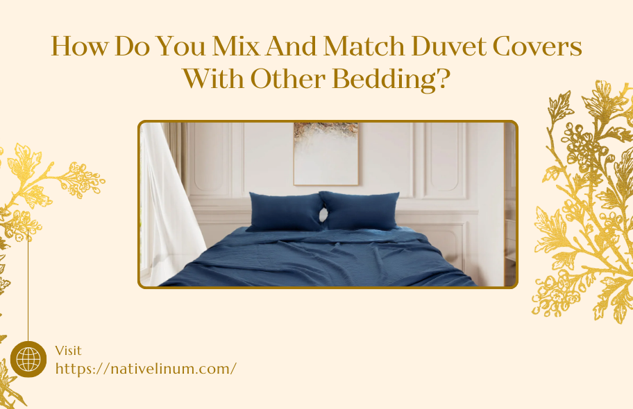 How Do You Mix And Match Duvet Covers With Other Bedding?